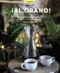 ¡al grano! la guía para comprar, preparar y degustar el mejor caf é (edición actualizada y ampliada)-kim ossenblok-9788441540071 ¡al grano! la guía para comprar, preparar y degustar el mejor caf é (edición actualizada y ampliada)-kim ossenblok-9788441540071
