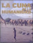 la cuna de la humanidad (vol. i y ii)-9788445134771 la cuna de la humanidad (vol. i y ii)-9788445134771
