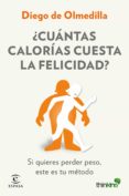 ¿cuantas calorias cuesta la felicidad?: si quieres perder peso, este es tu metodo-diego de olmedilla-9788467046571 ¿cuantas calorias cuesta la felicidad?: si quieres perder peso, este es tu metodo-diego de olmedilla-9788467046571