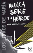 nunca sere tu heroe-maria menendez-ponte-9788467508871 nunca sere tu heroe-maria menendez-ponte-9788467508871