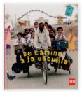 de camino a la escuela: como son los escolares en otras partes de l mundo-anne bouin-9788467509571 de camino a la escuela: como son los escolares en otras partes de l mundo-anne bouin-9788467509571