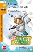a la caza del craneo del yeti (jack stalwart)-elizabeth singer hunt-9788467590371 a la caza del craneo del yeti (jack stalwart)-elizabeth singer hunt-9788467590371