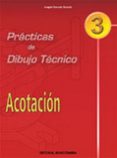 practicas de dibujo tecnico 3: acotacion (eso. ciclos formativos)-joaquin gonzalo gonzalo-9788470633171 practicas de dibujo tecnico 3: acotacion (eso. ciclos formativos)-joaquin gonzalo gonzalo-9788470633171