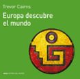 europa descubre el mundo-trevor cairns-9788476005071 europa descubre el mundo-trevor cairns-9788476005071