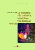 la alquimia y la quimica, lo sublime y lo terrenal: preludios y f ugas de una ciencia-pedro de la llosa-9788476283271 la alquimia y la quimica, lo sublime y lo terrenal: preludios y f ugas de una ciencia-pedro de la llosa-9788476283271