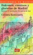 balcones, caminos y glorietas de madrid: escenas y escenarios de ayer y de hoy-carmen santamaria-9788477371571 balcones, caminos y glorietas de madrid: escenas y escenarios de ayer y de hoy carmen santamaria 9788477371571