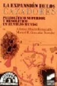 la expansion de los cazadores: paleolitico superior y mesolitico en el viejo mundo-alfonso moure romanillo-9788477381471 la expansion de los cazadores: paleolitico superior y mesolitico en el viejo mundo-alfonso moure romanillo-9788477381471