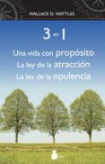 tres en uno: una vida con proposito. la ley de la atraccion. la l ey de la opulencia-wallace d. wattles-9788478087471 tres en uno: una vida con proposito. la ley de la atraccion. la l ey de la opulencia-wallace d. wattles-9788478087471