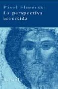 la perspectiva invertida-pavel florenski-9788478449071 la perspectiva invertida-pavel florenski-9788478449071