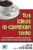 tus ideas lo cambian todo: el secreto del exito sostenible-isaac getz-alan g. robinson-9788478976171 tus ideas lo cambian todo: el secreto del exito sostenible-isaac getz-alan g. robinson-9788478976171