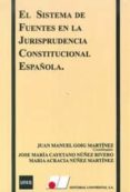 el sistema de fuentes en la jurisprudencia constitucional español a: parte practica (nuevo curso 2014-2015)-juan manuel goig martinez-cayetano nuñez rivero-9788479914271 el sistema de fuentes en la jurisprudencia constitucional español a: parte practica (nuevo curso 2014-2015)-juan manuel goig martinez-cayetano nuñez rivero-9788479914271
