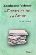 zambrano-valente: la destruccion y el amor-jose ignacio eguizabal-9788481962871 zambrano-valente: la destruccion y el amor-jose ignacio eguizabal-9788481962871