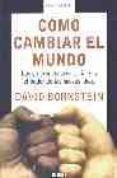 como cambiar el mundo: los emprendedores sociales y el poder de l as nuevas ideas-david bornstein-9788483066171 como cambiar el mundo: los emprendedores sociales y el poder de l as nuevas ideas-david bornstein-9788483066171