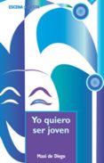 yo quiero ser joven-maxi de diego-9788483167571 yo quiero ser joven-maxi de diego-9788483167571