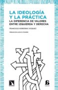 la ideologia y la practica: la diferencia de valores entre izquie rda y derecha-francisco herreros vazquez-9788483195871 la ideologia y la practica: la diferencia de valores entre izquie rda y derecha-francisco herreros vazquez-9788483195871