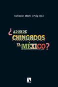 ¿adonde chingados va mexico?-salvador marti i puig-9788483197271 ¿adonde chingados va mexico?-salvador marti i puig-9788483197271
