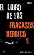 el libro de los fracasos heroicos-stephen pile-9788484283171 el libro de los fracasos heroicos-stephen pile-9788484283171