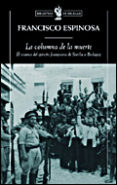 la columna de la muerte: el avance del ejercito franquista de sevilla a badajoz-francisco espinosa-9788484328971 la columna de la muerte: el avance del ejercito franquista de sevilla a badajoz-francisco espinosa-9788484328971