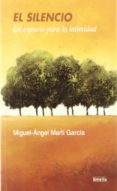 el silencio: un espacio para la intimidad-miguel-angel marti garcia-9788484691471 el silencio: un espacio para la intimidad-miguel-angel marti garcia-9788484691471