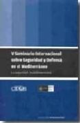 v seminario internacional sobre seguridad y defensa en el mediter raneo-9788487072871 v seminario internacional sobre seguridad y defensa en el mediter raneo-9788487072871