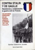 contra stalin y de gaulle: vol. franceses en las waffen ss (1943 - 1945)-carlos jurado caballero-9788487690471 contra stalin y de gaulle: vol. franceses en las waffen ss (1943 - 1945)-carlos jurado caballero-9788487690471