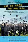 asi se hace un policia: como prepare las oposiciones y di mis primeros pasos en comisaria-mario duran-9788490608371 asi se hace un policia: como prepare las oposiciones y di mis primeros pasos en comisaria-mario duran-9788490608371