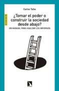 ¿tomar el poder o construir la sociedad desde abajo?-carlos taibo-9788490970171 ¿tomar el poder o construir la sociedad desde abajo?-carlos taibo-9788490970171