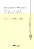 cometer delitos en 140 caracteres: el derecho penal ante el odio y la radicalizacion en internet-fernando miro llinares-9788491234371 cometer delitos en 140 caracteres: el derecho penal ante el odio y la radicalizacion en internet-fernando miro llinares-9788491234371