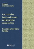 los tratados internacionales y el principio democratico-francisco javier matia portilla-9788491235071 los tratados internacionales y el principio democratico-francisco javier matia portilla-9788491235071