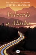 volverás a alaska-kristin hannah-9788491292371 volverás a alaska-kristin hannah-9788491292371