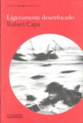 ligeramente desenfocado-robert capa-9788492498871 ligeramente desenfocado-robert capa-9788492498871