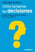 como tomamos las decisiones: el sorprendente papel del cerebro en la vida cotidiana-jose alberto palma-9788492654871 como tomamos las decisiones: el sorprendente papel del cerebro en la vida cotidiana-jose alberto palma-9788492654871