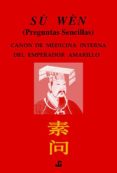 su wen, canon de medicina interna del emperador amarillo (pregunt as sencillas)-9788493423971 su wen, canon de medicina interna del emperador amarillo (pregunt as sencillas)-9788493423971