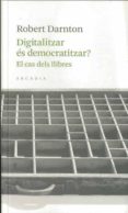 digitalitzar es democratitzar? el cas dels llibres-robert darnton-9788493702571 digitalitzar es democratitzar? el cas dels llibres-robert darnton-9788493702571