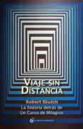 viaje sin distancia: la historia detras de un curso de milagros-robert skutch-9788493809171 viaje sin distancia: la historia detras de un curso de milagros-robert skutch-9788493809171