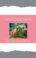 sufrir esquizofrenia-juan pedro nuñez partido-9788494257971 sufrir esquizofrenia-juan pedro nuñez partido-9788494257971