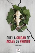 que la ciudad se acabe de pronto-9788494792571 que la ciudad se acabe de pronto-9788494792571