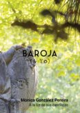 baroja y yo: a la luz de sus candilejas-monica gonzalez pereira-9788494847271 baroja y yo: a la luz de sus candilejas-monica gonzalez pereira-9788494847271