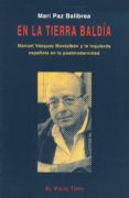 en la tierra baldia: manuel vazquez montalban y la izquierda espa ñola en la postmodernidad-mari paz balibrea-9788495224071 en la tierra baldia: manuel vazquez montalban y la izquierda espa ñola en la postmodernidad-mari paz balibrea-9788495224071