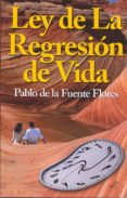 ley de la regresión de vida-pablo de la fuente flores-9788495593771 ley de la regresión de vida-pablo de la fuente flores-9788495593771
