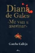diana de gales: me van a asesinar-concepcion calleja-9788496632271 diana de gales: me van a asesinar-concepcion calleja-9788496632271