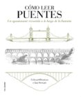 como leer puentes: un curso intensivo a lo largo de la historia-edward denison-9788496669871 como leer puentes: un curso intensivo a lo largo de la historia-edward denison-9788496669871