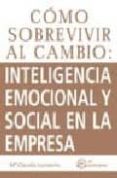 como sobrevivir al cambio: inteligencia emocional y social en la empresa.-maria claudia londoño-9788496743571 como sobrevivir al cambio: inteligencia emocional y social en la empresa.-maria claudia londoño-9788496743571