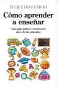 como aprender a enseñar-felipe diaz pardo-9788496947771 como aprender a enseñar-felipe diaz pardo-9788496947771