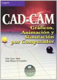 cad.cam: graficos, animacion y simulacion por computador-julio blanco fernandez-felix sanz adan-9788497320771 cad.cam: graficos, animacion y simulacion por computador-julio blanco fernandez-felix sanz adan-9788497320771