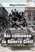 asi comenzo la guerra civil: del 17 al 20 de julio de 1936: un golpe frustrado-miguel platon-9788497391771 asi comenzo la guerra civil: del 17 al 20 de julio de 1936: un golpe frustrado-miguel platon-9788497391771