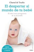 el despertar al mundo de tu bebe: el niño como protagonista de su desarrollo-chantal de truchis-9788497544771 el despertar al mundo de tu bebe: el niño como protagonista de su desarrollo-chantal de truchis-9788497544771