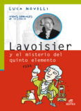 lavoisier y el misterio del quinto elemento (coleccion vidas geni ales de la ciencia)-luca novelli-9788497713771 lavoisier y el misterio del quinto elemento (coleccion vidas geni ales de la ciencia)-luca novelli-9788497713771