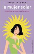 la mujer solar: el final de la guerra de los sexos-paule salomon-9788497770071 la mujer solar: el final de la guerra de los sexos-paule salomon-9788497770071