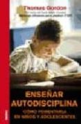 enseñar autodisciplina: como fomentarla en niños y adolescentes-thomas gordon-9788497990271 enseñar autodisciplina: como fomentarla en niños y adolescentes thomas gordon 9788497990271